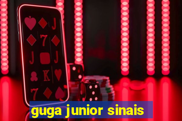 guga junior sinais